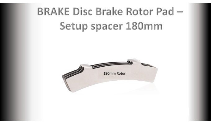 BRAKE Disc Brake Pad- 180mm - Setup Spacer