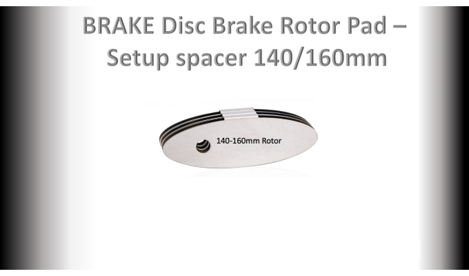 BRAKE Disc Brake Pad- 160/140mm - Setup Spacer